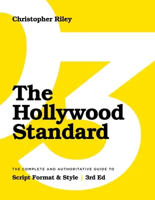 The Hollywood Standard - Ediția a treia: Ghidul complet și autorizat pentru formatul și stilul scenariilor - The Hollywood Standard - Third Edition: The Complete and Authoritative Guide to Script Format and Style