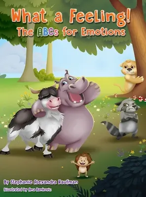 Ce sentiment! ABC-ul emoțiilor: The ABCs for Emotions - What a Feeling!: The ABCs for Emotions