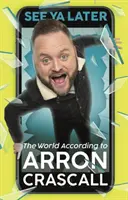 See YA Later: Lumea conform lui Arron Crascall - See YA Later: The World According to Arron Crascall
