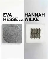 Eva Hesse și Hannah Wilke: Abstracție erotică - Eva Hesse and Hannah Wilke: Erotic Abstraction