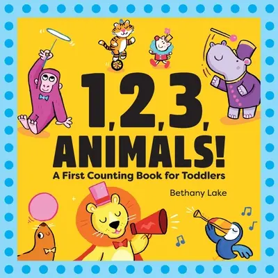 1, 2, 3, Animale! O primă carte de numărat pentru copii mici - 1, 2, 3, Animals!: A First Counting Book for Toddlers