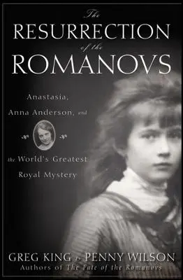 Învierea Romanovilor: Anastasia, Anna Anderson și cel mai mare mister regal din lume - The Resurrection of the Romanovs: Anastasia, Anna Anderson, and the World's Greatest Royal Mystery