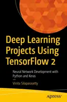 Proiecte de învățare profundă utilizând Tensorflow 2: Dezvoltarea rețelelor neuronale cu Python și Keras - Deep Learning Projects Using Tensorflow 2: Neural Network Development with Python and Keras