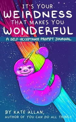 Ciudățenia ta te face minunat: A Self-Acceptance Prompt Journal (Mental Health Gift, Self Love Book, Affirmation Journal) - It's Your Weirdness That Makes You Wonderful: A Self-Acceptance Prompt Journal (Mental Health Gift, Self Love Book, Affirmation Journal)