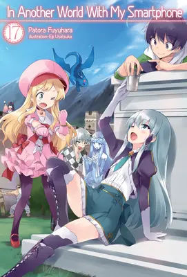 În altă lume cu smartphone-ul meu: Volumul 17 - In Another World with My Smartphone: Volume 17
