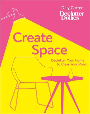 Creează spațiu: Decongestionează-ți casa pentru a-ți elibera mintea - Create Space: Declutter Your Home to Clear Your Mind