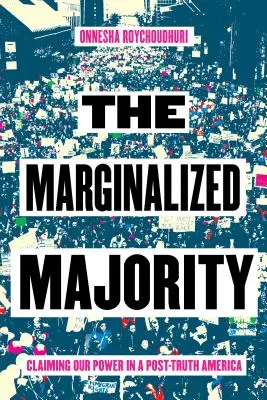 The Marginalized Majority: Revendicarea puterii noastre într-o Americă post-adevăr - The Marginalized Majority: Claiming Our Power in a Post-Truth America