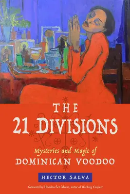 Cele 21 de diviziuni: Misterele și magia Voodoo-ului dominican - The 21 Divisions: Mysteries and Magic of Dominican Voodoo