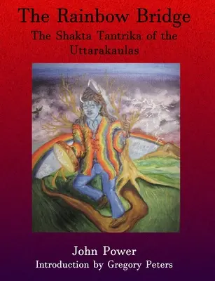 Podul curcubeului: Shakta Tantrika din Uttarakaulas - Rainbow Bridge: Shakta Tantrika of the Uttarakaulas