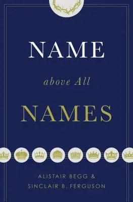 Numele mai presus de toate numele (Trade Paperback Edition) - Name Above All Names (Trade Paperback Edition)