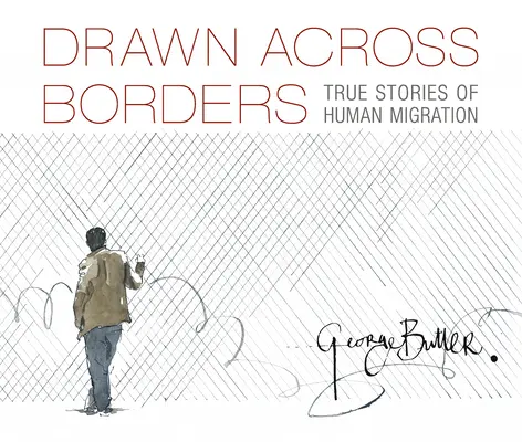 Drawn Across Borders: Poveștile adevărate ale migrației umane - Drawn Across Borders: True Stories of Human Migration