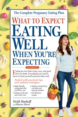 La ce să te aștepți: Să mănânci bine când aștepți un copil, ediția a 2-a - What to Expect: Eating Well When You're Expecting, 2nd Edition