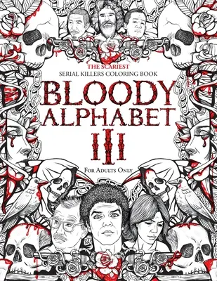 Alfabet sângeros 3: Cea mai înfricoșătoare carte de colorat cu criminali în serie. Un cadou True Crime pentru adulți - plin de criminali în serie notorii. Doar pentru adulți - Bloody Alphabet 3: The Scariest Serial Killers Coloring Book. A True Crime Adult Gift - Full of Notorious Serial Killers. For Adults Only
