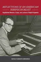 Reflecții ale unui clavecinist american: Memorii nepublicate, eseuri și conferințe ale lui Ralph Kirkpatrick - Reflections of an American Harpsichordist: Unpublished Memoirs, Essays, and Lectures of Ralph Kirkpatrick