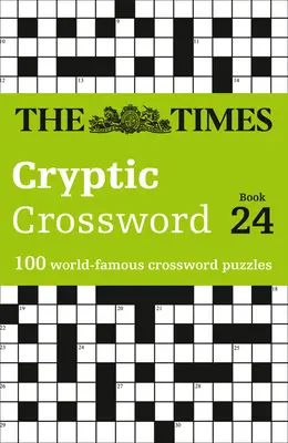 The Times Cryptic Crossword Book 24: 100 de cuvinte încrucișate faimoase în întreaga lume - The Times Cryptic Crossword Book 24: 100 World-Famous Crossword Puzzles