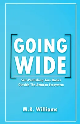 Going Wide: Self-Publishing Your Books Outside The Amazon Ecosystem