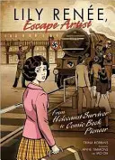 Lily Rene, artista evadării: De la supraviețuitoare a Holocaustului la pionieră a benzilor desenate - Lily Rene, Escape Artist: From Holocaust Survivor to Comic Book Pioneer
