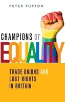 Champions of Equality - Sindicatele și drepturile LGBT în Marea Britanie - Champions of Equality - Trade unions and LGBT rights in Britain