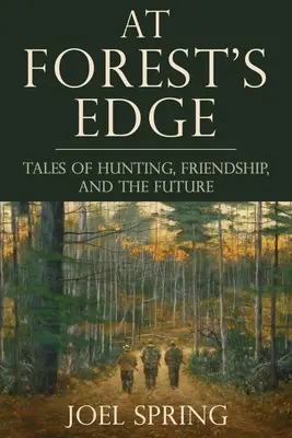 La marginea pădurii: Povești despre vânătoare, prietenie și viitor - At Forest's Edge: Tales of Hunting, Friendship, and the Future