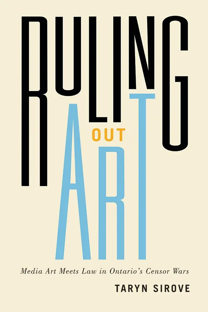 Ruling Out Art: Arta mediatică întâlnește legea în războiul cenzorilor din Ontario - Ruling Out Art: Media Art Meets Law in Ontario's Censor Wars