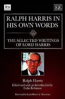 Ralph Harris în propriile sale cuvinte - Scrieri selectate ale Lordului Harris - Ralph Harris in His Own Words - The Selected Writings of Lord Harris