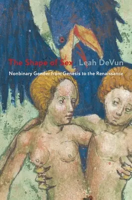 The Shape of Sex: Genul nonbinar de la Geneză la Renaștere - The Shape of Sex: Nonbinary Gender from Genesis to the Renaissance