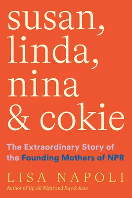 Susan, Linda, Nina și Cokie: Povestea extraordinară a mamelor fondatoare ale NPR - Susan, Linda, Nina, and Cokie: The Extraordinary Story of the Founding Mothers of NPR