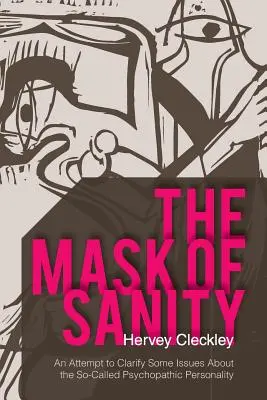 Masca sănătății mentale: O încercare de a clarifica unele aspecte privind așa-numita personalitate psihopată - The Mask of Sanity: An Attempt to Clarify Some Issues about the So-Called Psychopathic Personality