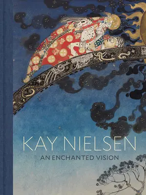 Kay Nielsen: O viziune fermecată - Kay Nielsen: An Enchanted Vision