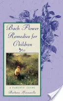 Remedii florale Bach pentru copii: Un ghid pentru părinți - Bach Flower Remedies for Children: A Parents' Guide