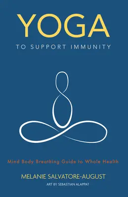 Yoga pentru susținerea imunității: Mind, Body, Breathing Guide to Whole Health - Yoga to Support Immunity: Mind, Body, Breathing Guide to Whole Health