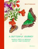 O călătorie a fluturelui: Maria Sibylla Merian. Artist și om de știință - A Butterfly Journey: Maria Sibylla Merian. Artist and Scientist