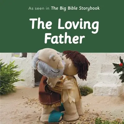 Tatăl iubitor: Așa cum se vede în marea carte de povești biblice - The Loving Father: As Seen in the Big Bible Storybook