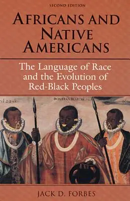 Africani și nativi americani: Limbajul rasei și evoluția popoarelor roșu-negru - Africans and Native Americans: The Language of Race and the Evolution of Red-Black Peoples