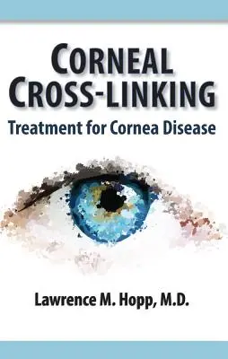 Cross-Linking cornean: Tratament pentru bolile corneei - Corneal Cross-Linking: Treatment for Cornea Disease