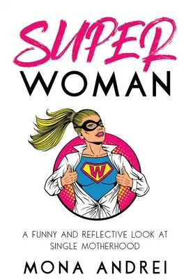 Superwoman: O privire amuzantă și reflexivă asupra maternității singure - Superwoman: A Funny and Reflective Look at Single Motherhood