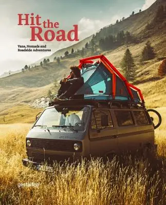 Porniți la drum: Dubițe, nomazi și aventuri la marginea drumului - Hit the Road: Vans, Nomads and Roadside Adventures