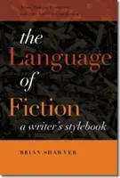 The Language of Fiction: Manualul de stil al unui scriitor - The Language of Fiction: A Writer's Stylebook