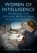 Femeile din serviciile secrete: Câștigarea celui de-al Doilea Război Mondial cu ajutorul fotografiilor aeriene - Women of Intelligence: Winning the Second World War with Air Photos