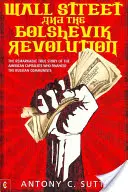 Wall Street și revoluția bolșevică: Remarcabila poveste adevărată a capitaliștilor americani care au finanțat comuniștii ruși - Wall Street and the Bolshevik Revolution: The Remarkable True Story of the American Capitalists Who Financed the Russian Communists
