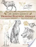 Ghidul artistului pentru desenarea animalelor realiste (The Artist's Guide to Drawing Realistic Animals) - The Artist's Guide to Drawing Realistic Animals
