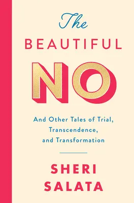 Frumosul nu: Și alte povestiri despre încercare, transcendență și transformare - The Beautiful No: And Other Tales of Trial, Transcendence, and Transformation
