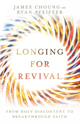 Tânjind după trezire: De la nemulțumirea sfântă la credința descoperitoare - Longing for Revival: From Holy Discontent to Breakthrough Faith