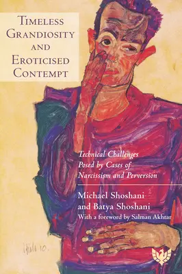 Grandiositate atemporală și dispreț erotizat: Provocări tehnice reprezentate de cazurile de narcisism și perversiune - Timeless Grandiosity and Eroticised Contempt: Technical Challenges Posed by Cases of Narcissism and Perversion
