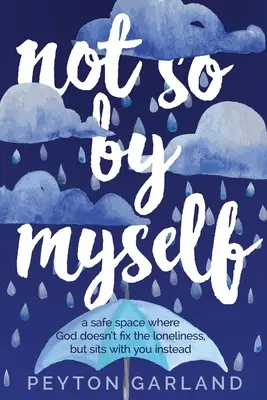 Not So by Myself: Un spațiu sigur în care Dumnezeu nu repară singurătatea, ci stă cu tine în schimb - Not So by Myself: A safe space where God doesn't fix the loneliness, but sits with you instead