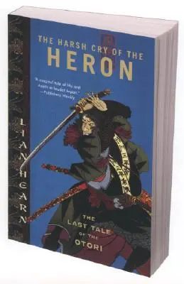 Strigătul aspru al heronului: Ultima poveste a lui Otori - The Harsh Cry of the Heron: The Last Tale of the Otori