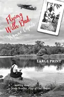 Zburând cu tata: A Daughter. Un tată. Și darurile ascunse în poveștile sale din Al Doilea Război Mondial. (Large Print) - Flying With Dad: A Daughter. A Father. And the Hidden Gifts in His Stories from World War II. (Large Print)