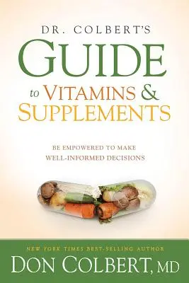 Ghidul Dr. Colbert privind vitaminele și suplimentele: Fii împuternicit să iei decizii în cunoștință de cauză - Dr. Colbert's Guide to Vitamins and Supplements: Be Empowered to Make Well-Informed Decisions
