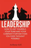 Book of Leadership - Cum să te duci pe tine, echipa ta și organizația ta mai departe decât ai crezut vreodată că este posibil - Book of Leadership - How to Get Yourself, Your Team and Your Organisation Further Than You Ever Thought Possible