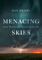 Ceruri amenințătoare: Vremea din Texas și povești de supraviețuire - Menacing Skies: Texas Weather and Stories of Survival